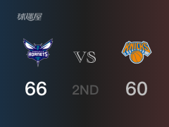 NBA常规赛 ：半场数据， 黄蜂以66-60领先尼克斯，PJ-华盛顿21+2