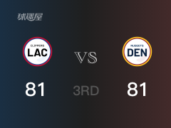 NBA常規(guī)賽：掘金以81-81戰(zhàn)平快船，結(jié)束三節(jié)