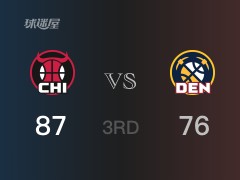 NBA常规赛：公牛以87-76领先掘金，结束三节