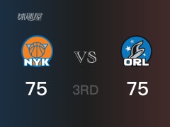 NBA常规赛:魔术以75-75战平尼克斯,结束三节