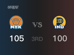 NBA常规赛：尼克斯以105-100领先步行者，结束三节