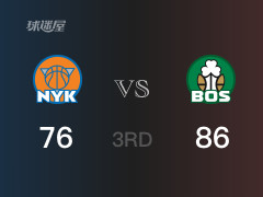 NBA常规赛:三节数据,凯尔特人以86-76领先尼克斯,波尔津吉斯21分5篮板
