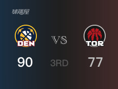NBA常规赛：三节战罢，掘金以90- 77领先猛龙，约基奇21分12篮板5助攻