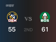 NBA常规赛 :半场数据, 凯尔特人以61-55领先掘金,波尔津吉斯19分6篮板