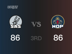 NBA常規(guī)賽：三節(jié)結束，鵜鶘以86-86戰(zhàn)平馬刺，麥科勒姆23分4籃板3助攻