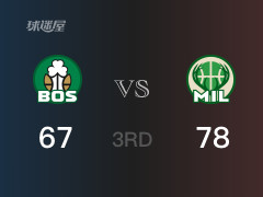 NBA常規(guī)賽：三節(jié)數(shù)據(jù)，雄鹿以78-67領(lǐng)先凱爾特人，字母哥15分8籃板7助攻