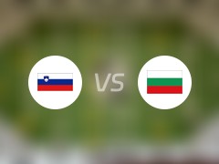 【国际赛】斯洛文尼vs保加利亚比赛结果：斯洛文尼(1-1)保加利亚比分战报(2024年06月08日)