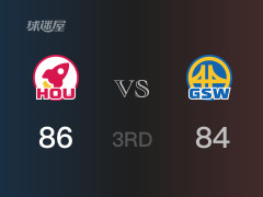 NBA季后赛：三节战罢，火箭以86- 84领先勇士，范弗利特20分6篮板8助攻 