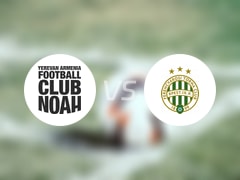 【欧冠】诺亚FCvs费伦茨瓦罗斯比赛结果:诺亚FC(1-2)费伦茨瓦罗斯比分战报(2025年07月23日)