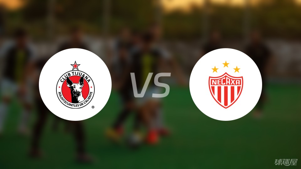 蒂华纳vs内卡萨首发阵容名单2024年04月06日