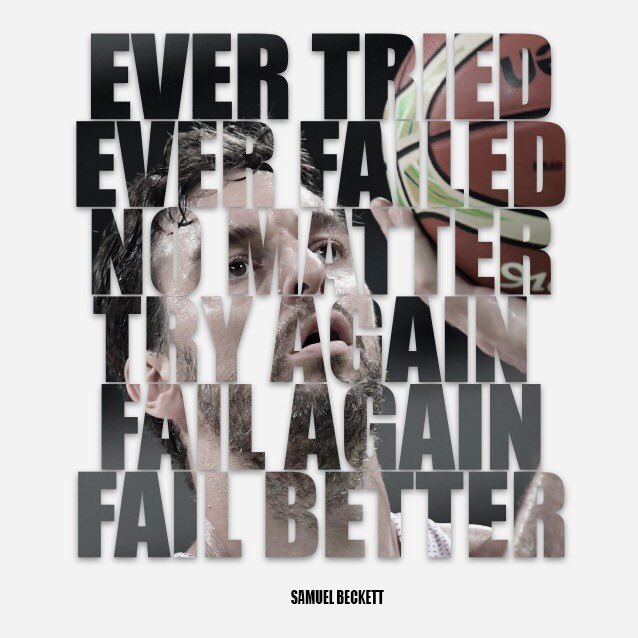 “Ever tried. Ever failed. No matter. Try again. Fail again. Fail better.” by Samuel Beckett
